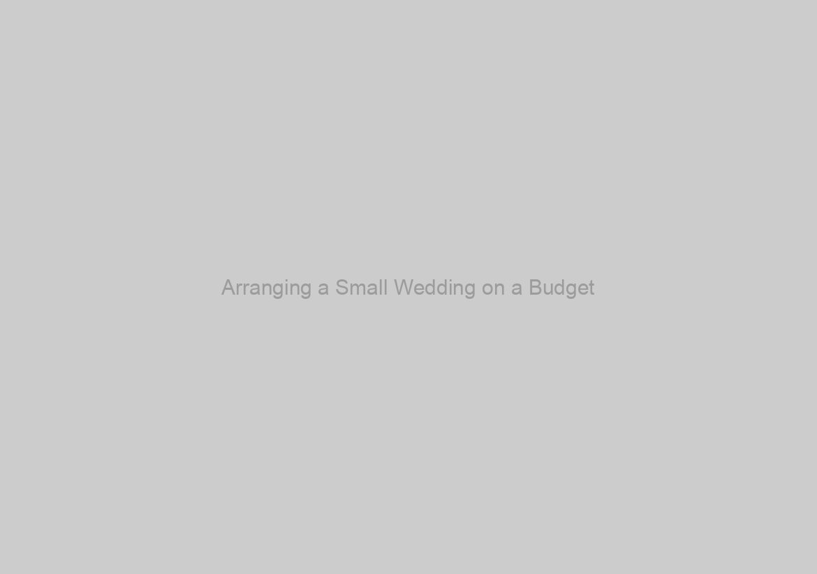 Arranging a Small Wedding on a Budget